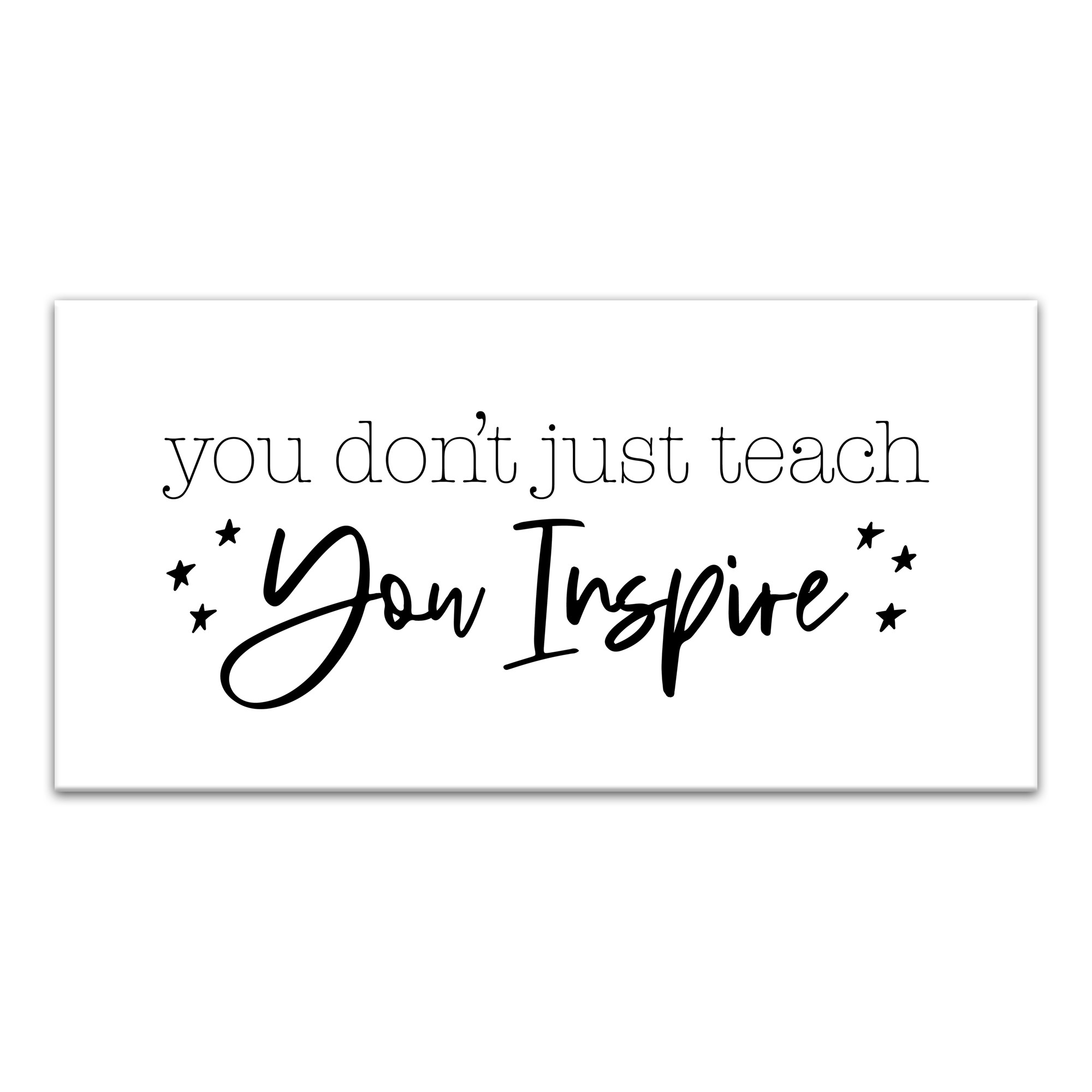 You Don't Just Teach You Inspire 10x20 Canvas Wall Art