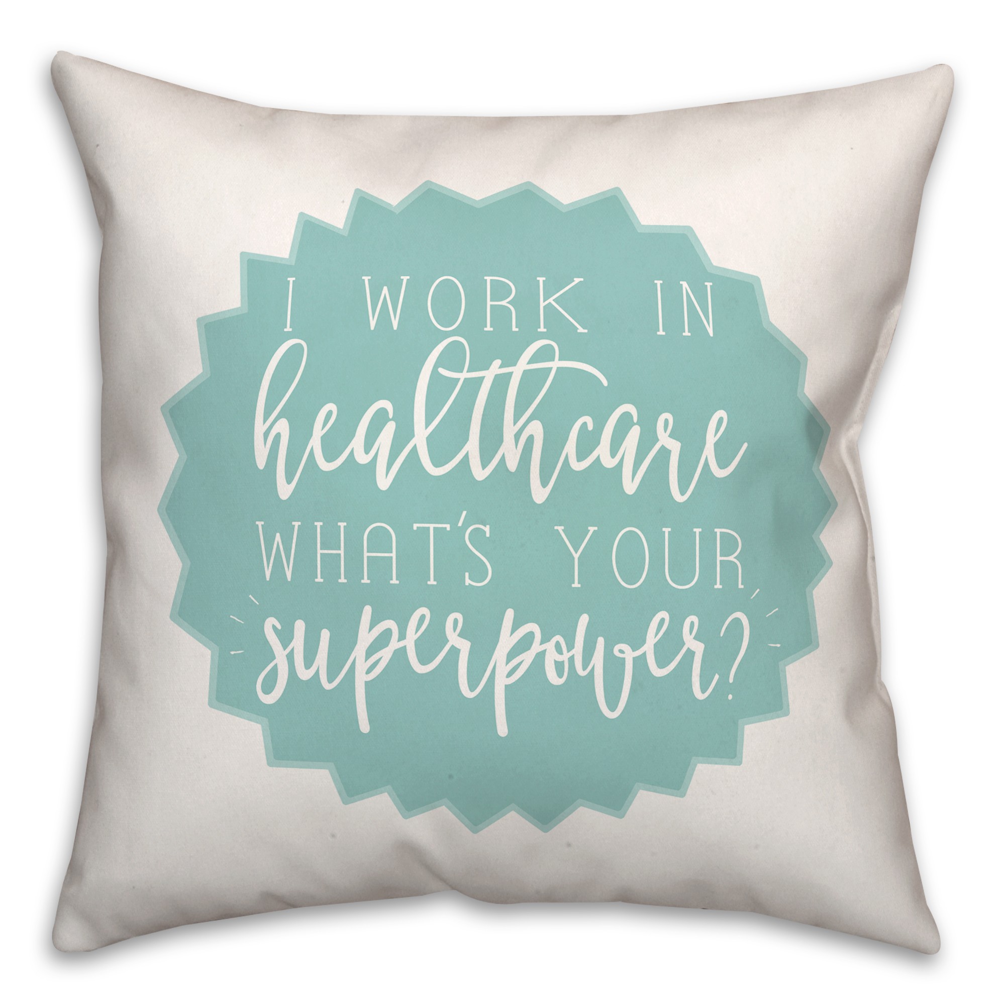 I Work In Healthcare What's Your Superpower? 18x18 Spun Poly Pillow