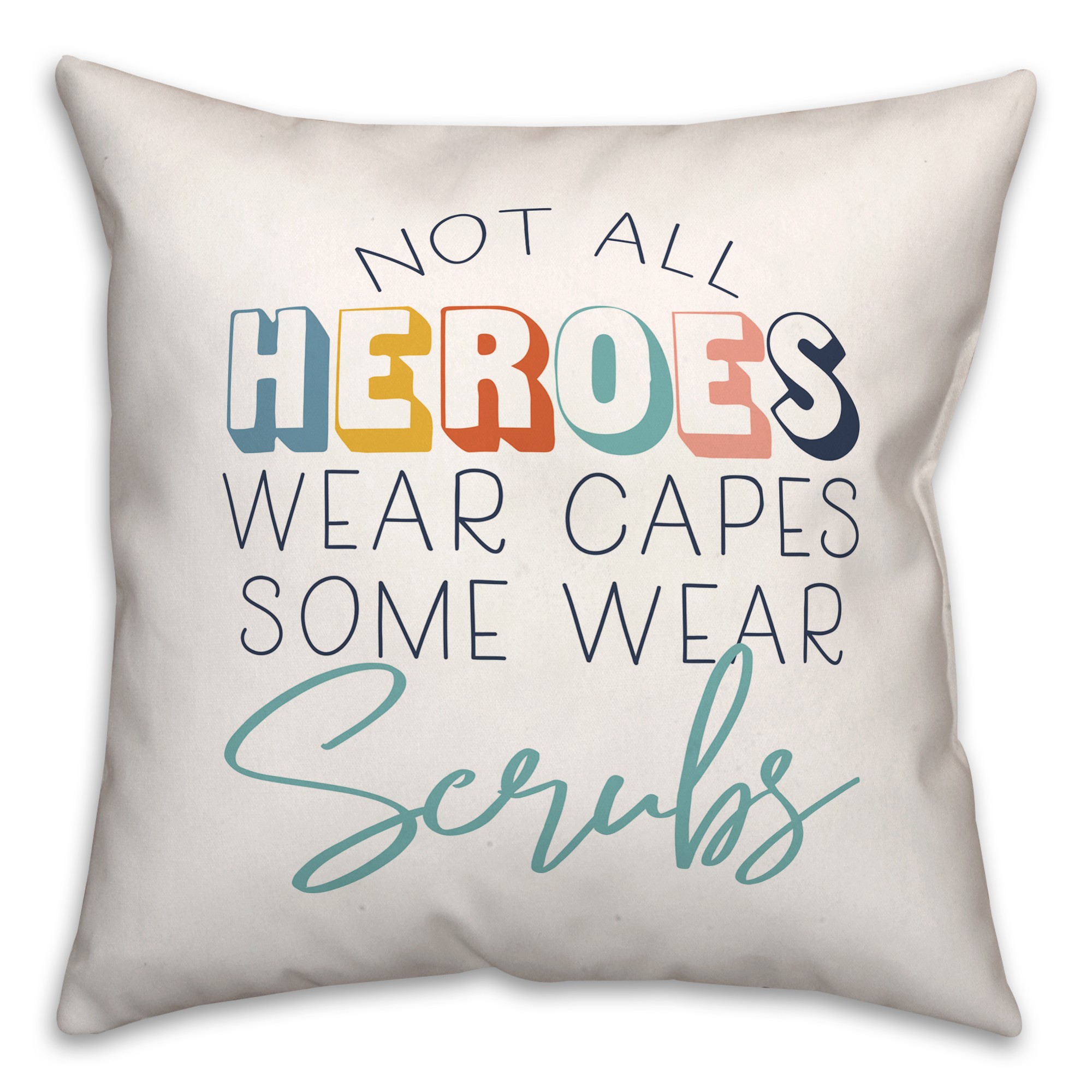 Not All Heroes Wear Capes Some Wear Scrubs 18x18 Spun Poly Pillow