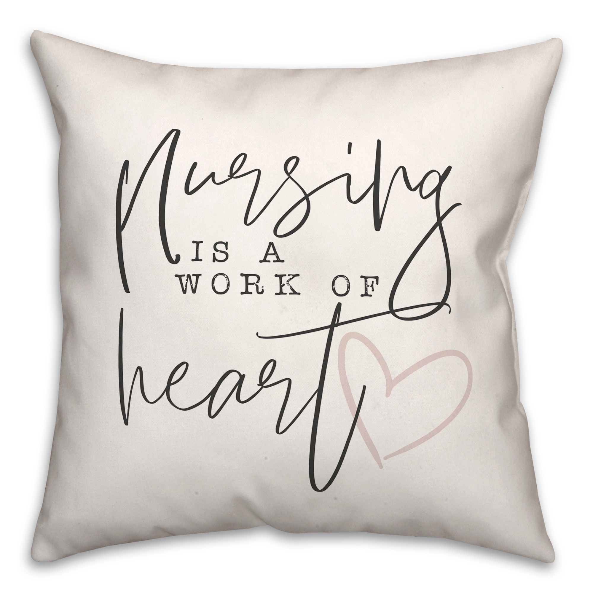 Nursing Is A Work Of Heart 18x18 Spun Poly Pillow