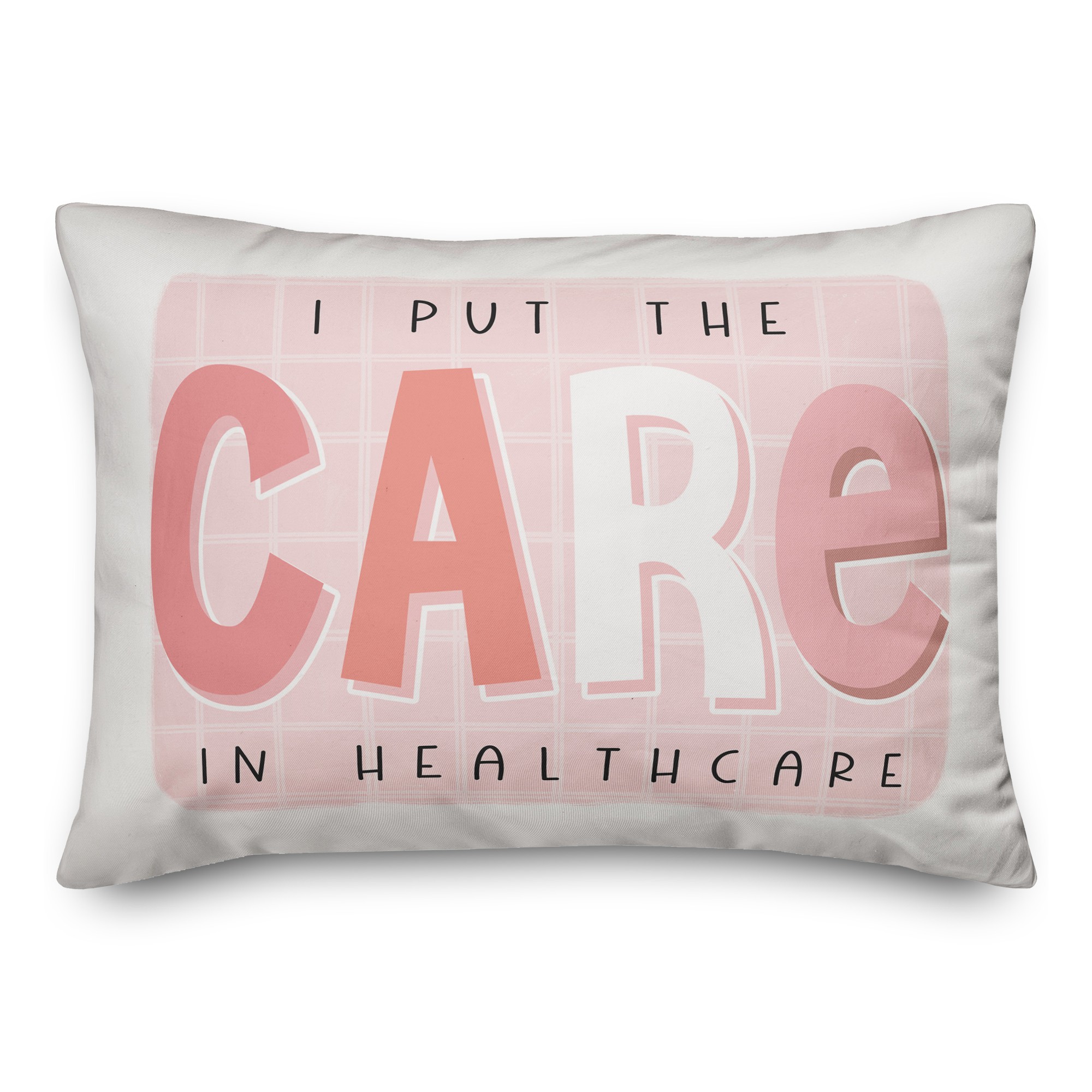 I Put The Care In Healthcare 14x20 Spun Poly Pillow
