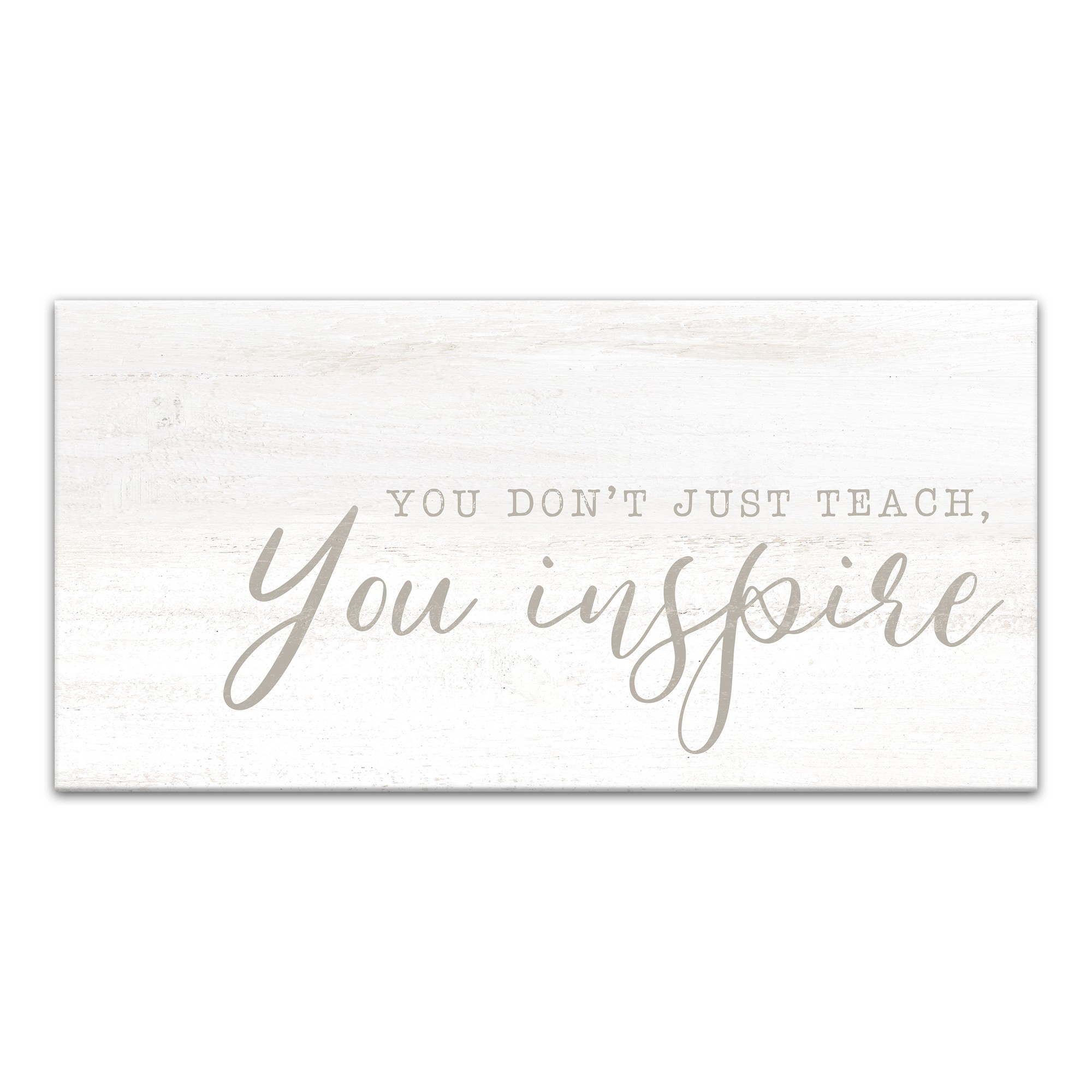 You Don't Just Teach You Inspire 10x20 Canvas Wall Art