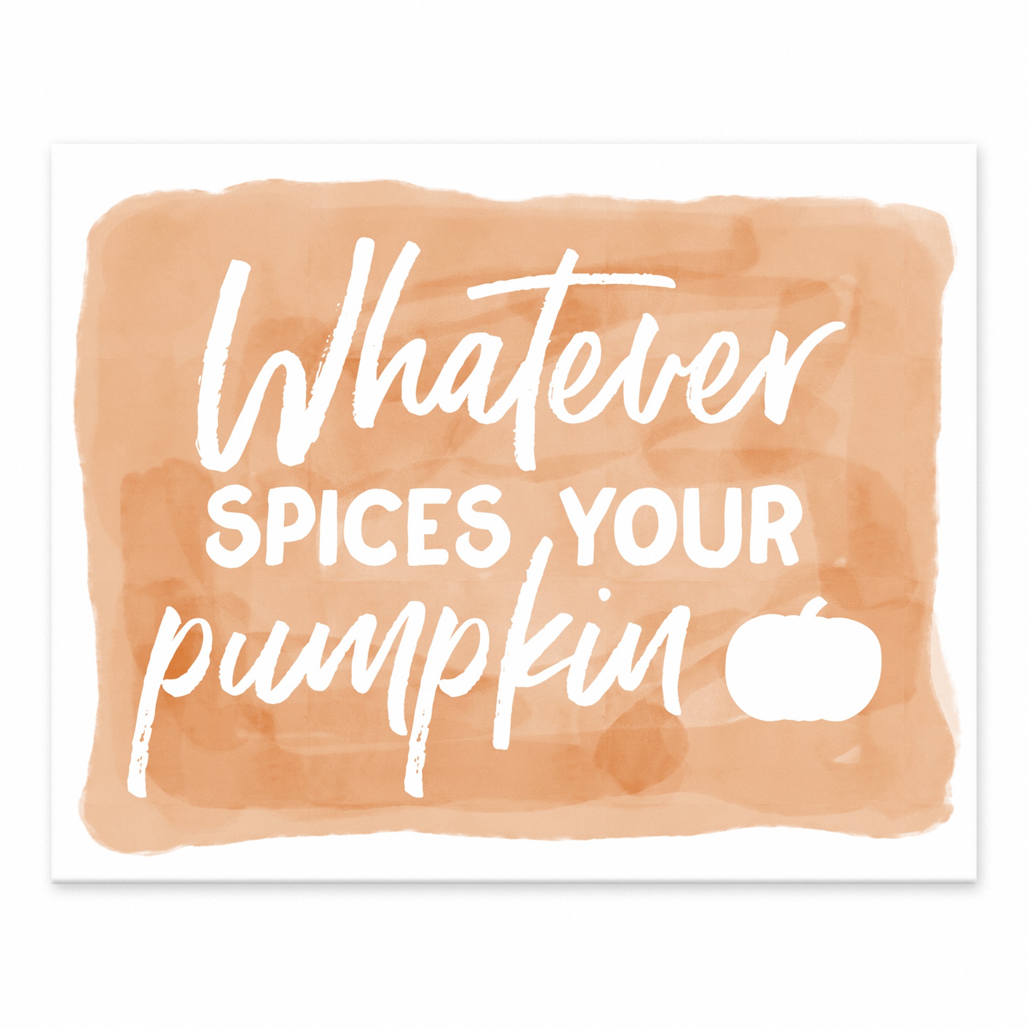 Watever Spices Your Pumpkin 8x10 Tabletop Canvas