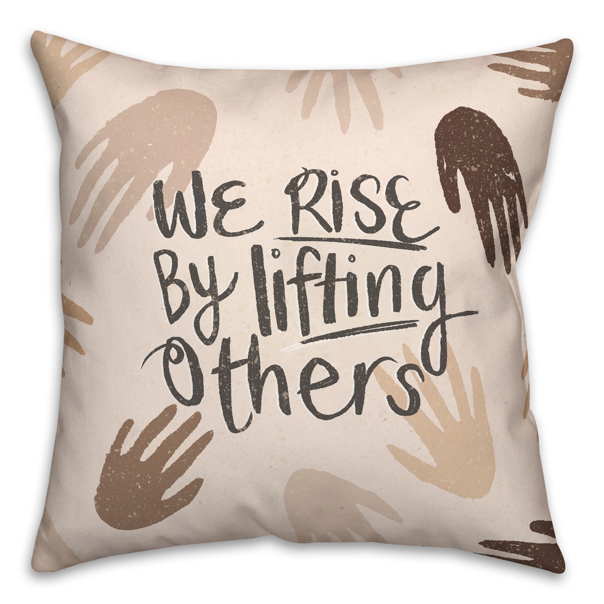 We Rise by Lifting Others 18x18 Spun Poly Pillow