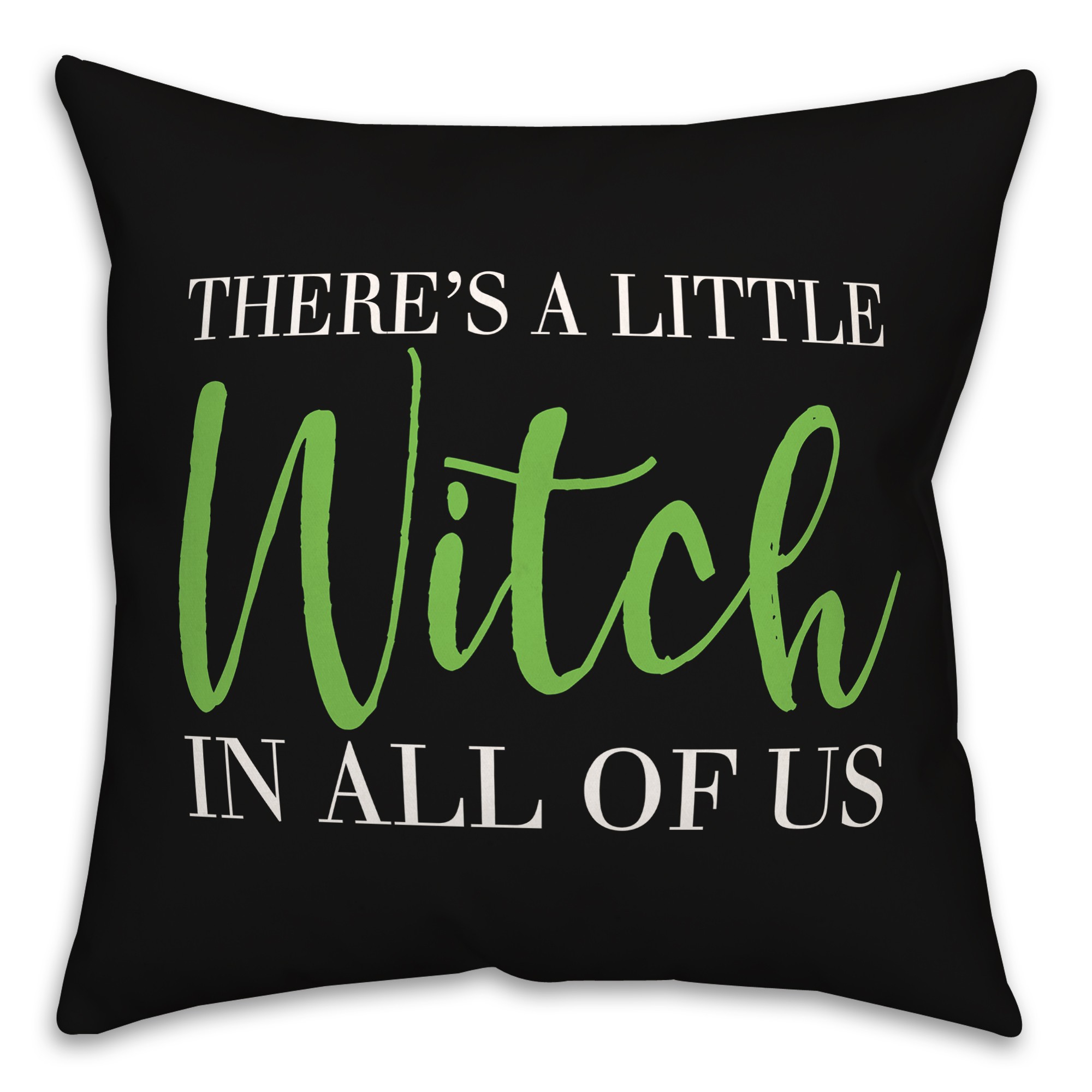 Theres a Little Witch in All of Us 18x18 Spun Poly Pillow