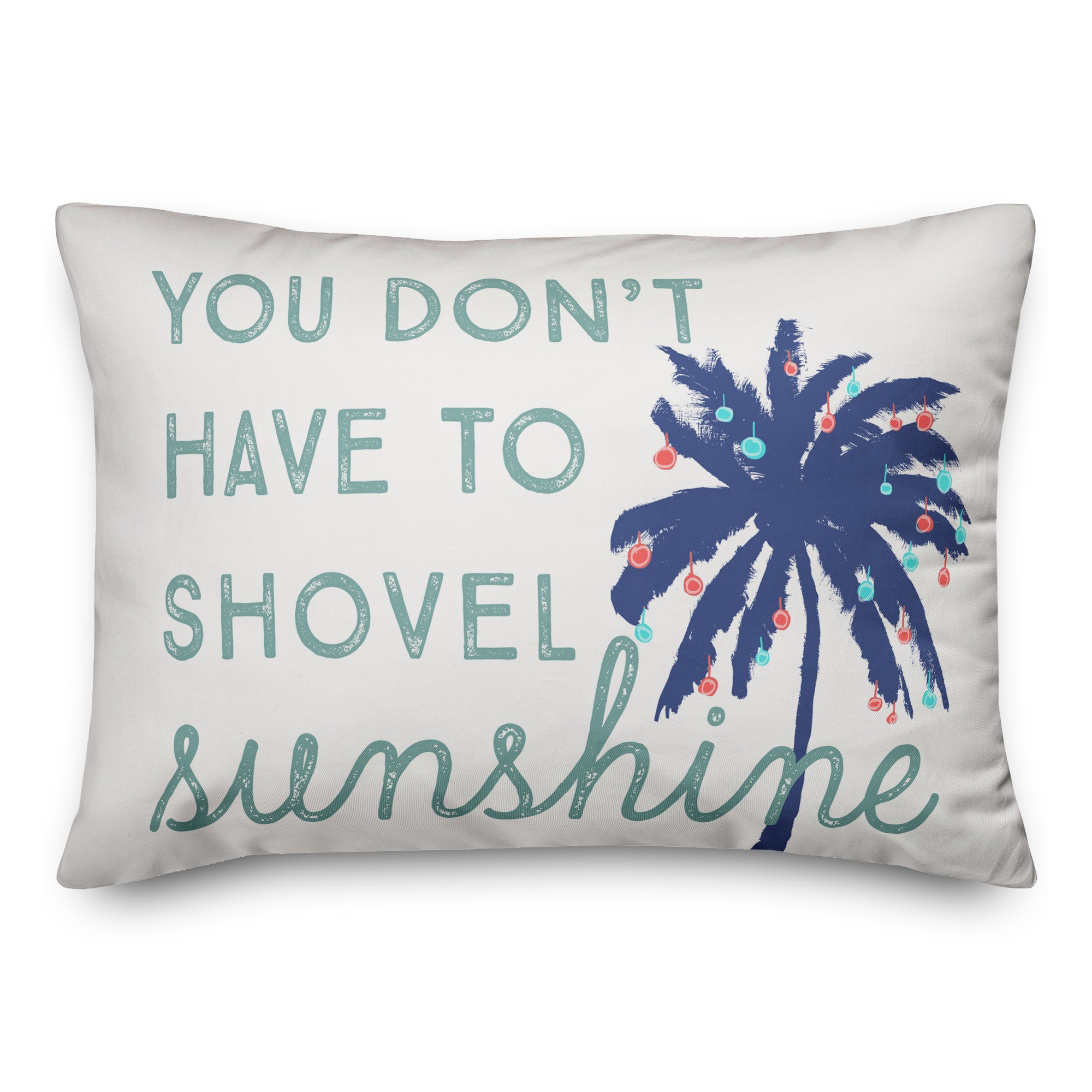 You Don't Have to Shovel Sunshine 14x20 Spun Poly Pillow