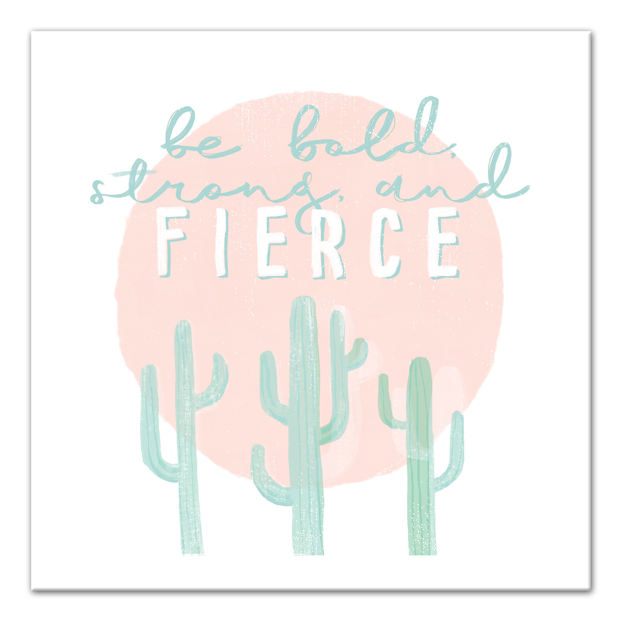Be Bold Strong And  Fierce  Wall Art