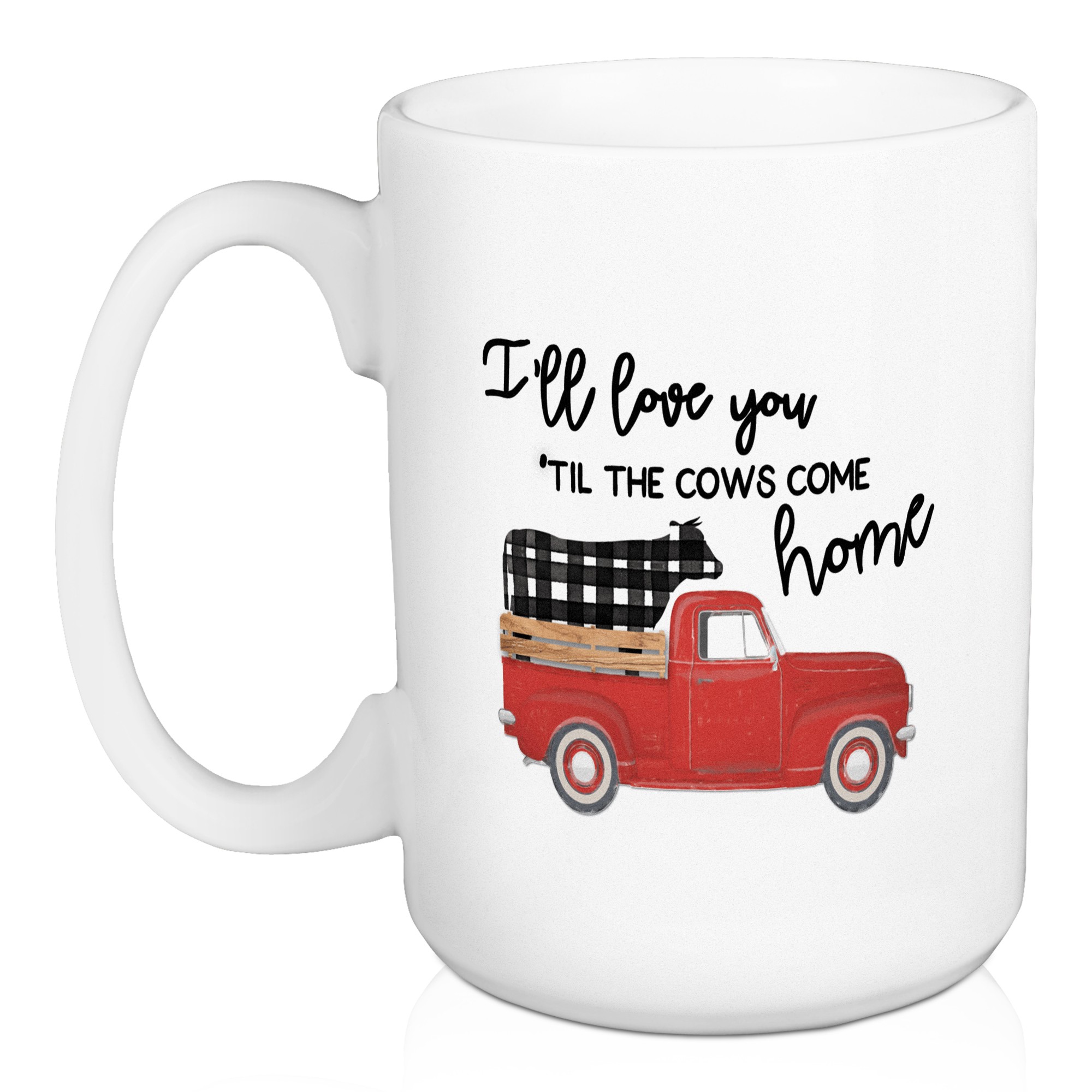 I'll Love You Til The Cows Come Home 15 oz Mug