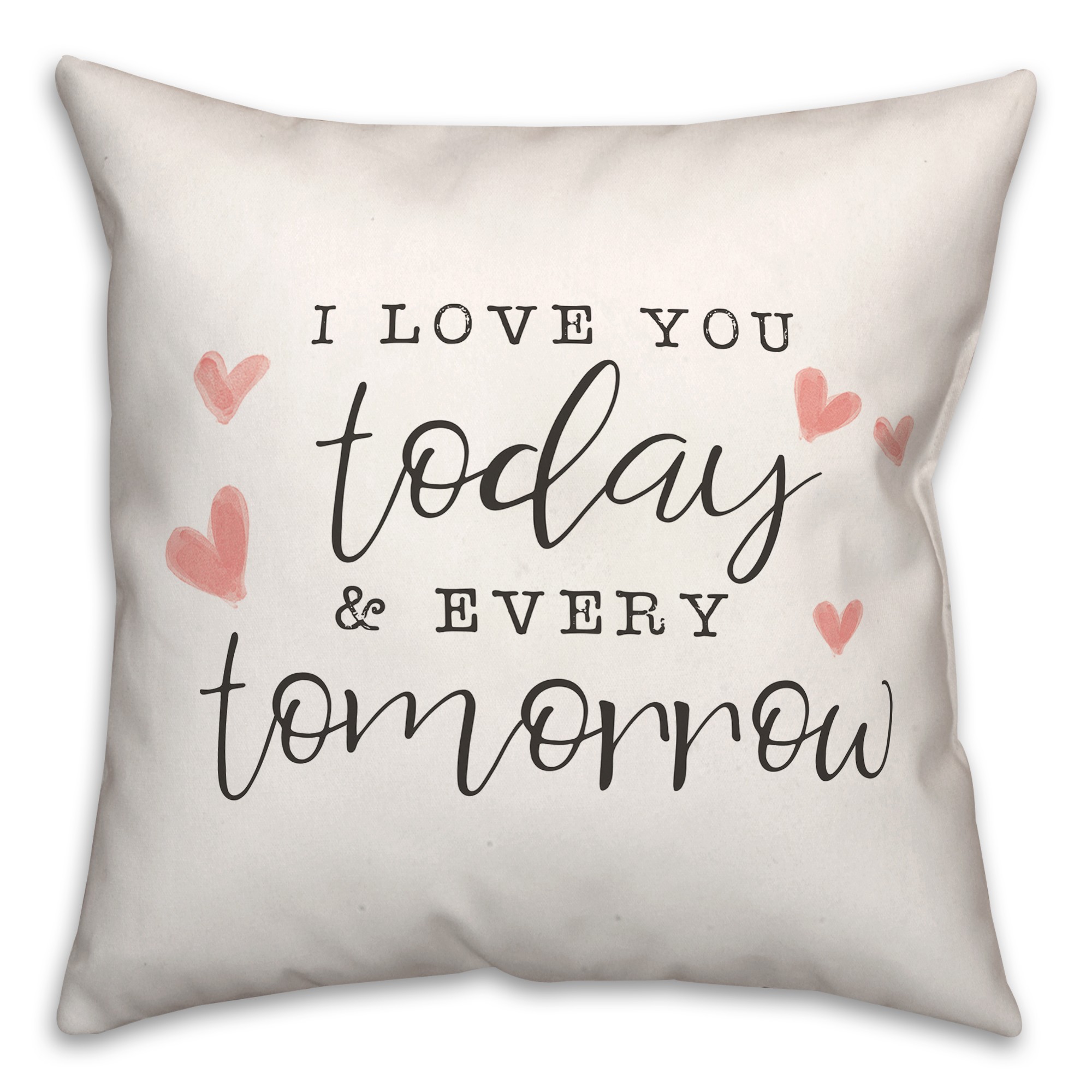 Today And Every Tomorrow 16x16 Spun Poly Pillow