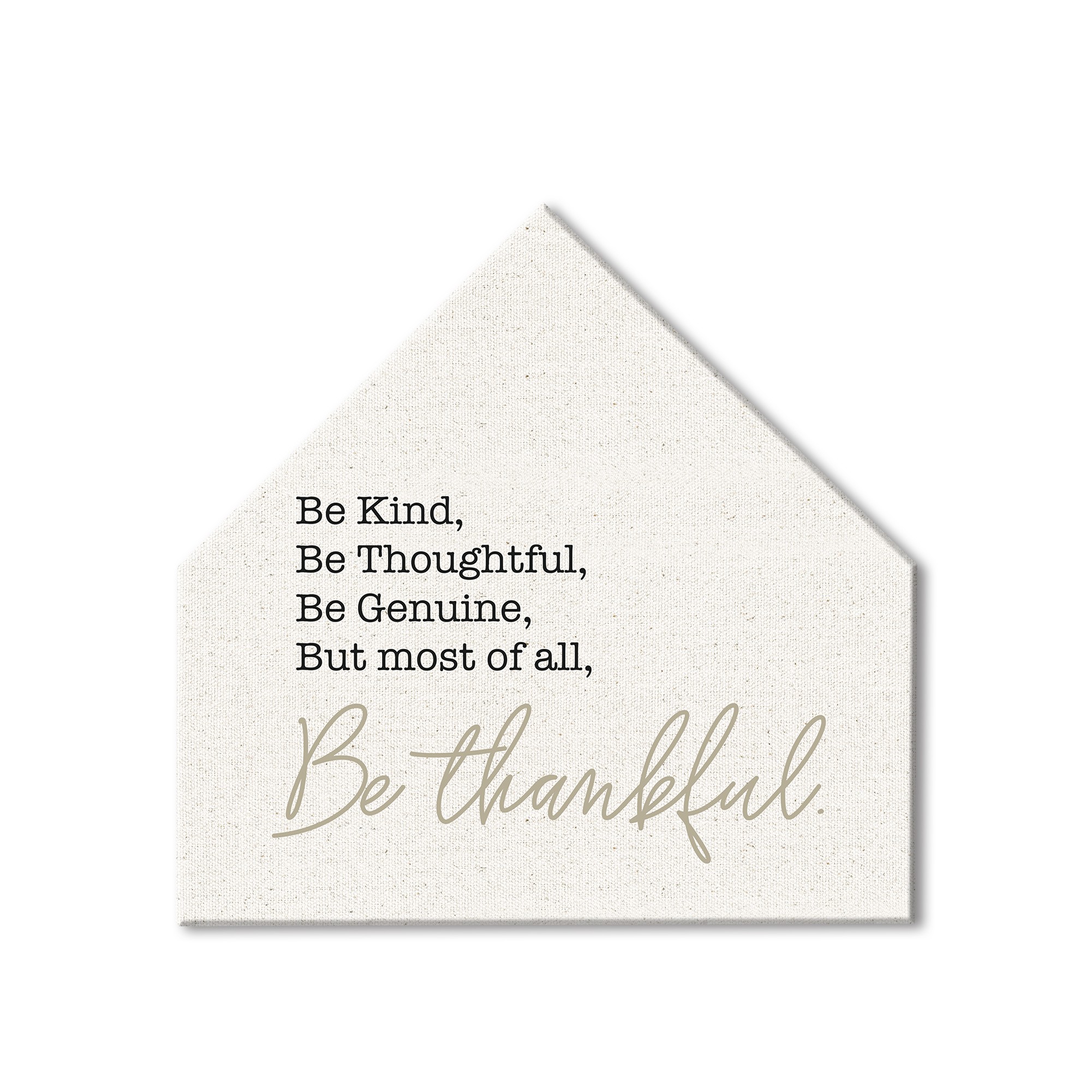 Most Of All Be Thankful  12x12 House Shaped Canvas
