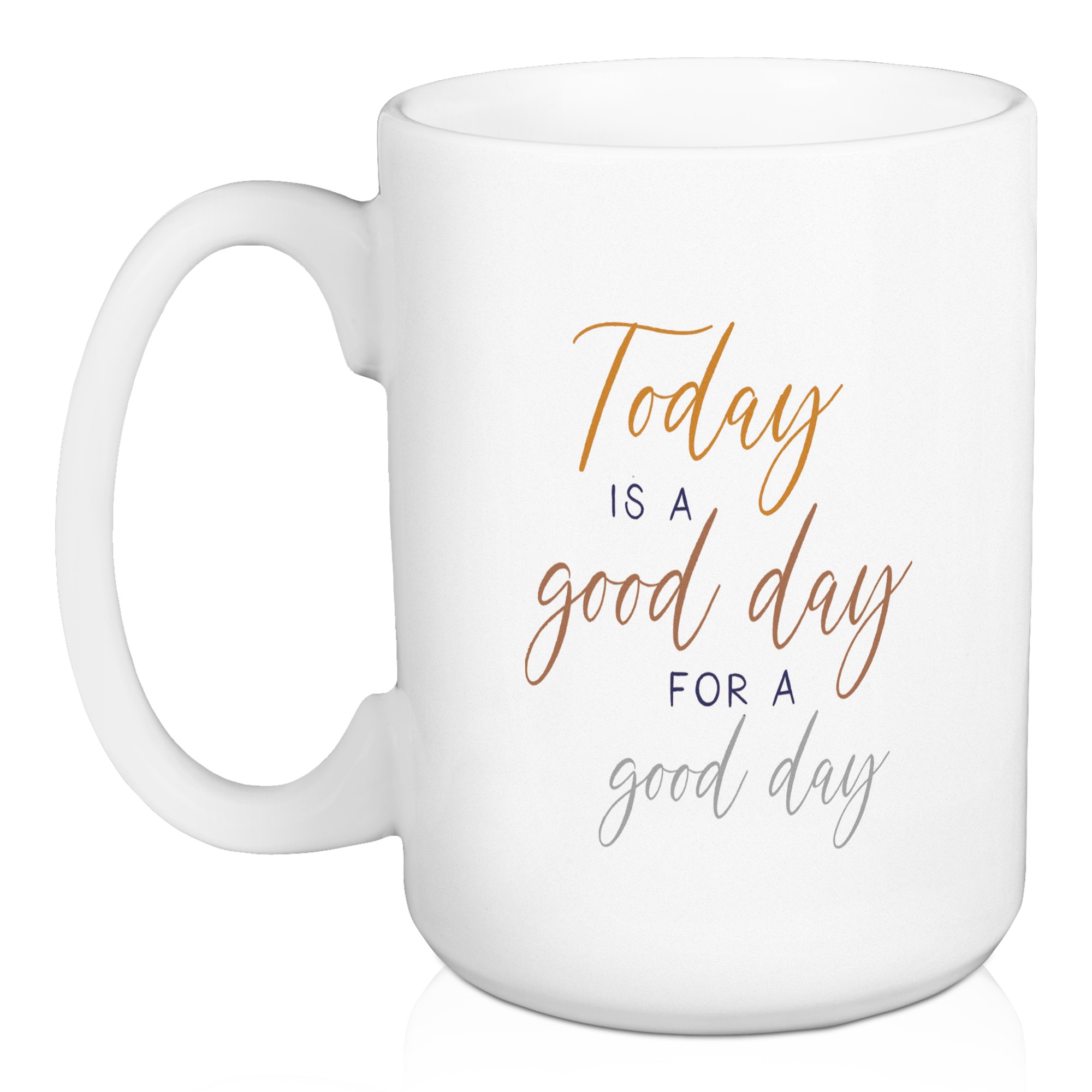 Today is a Good Day for a Good Day 5 x 4.62 Mug