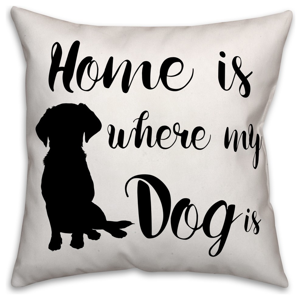 Home is Where My Dog Is  Outdoor Throw Pillow