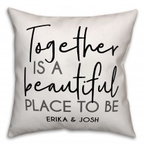 Together is a Beautiful Place to Be 18x18 Personalized Indoor / Outdoor Pillow