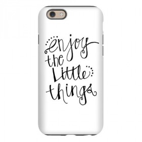 Enjoy The Little Things iPhone 6 Tough Case