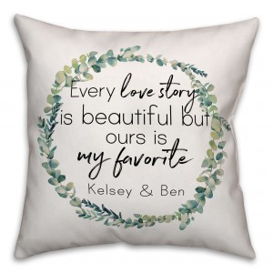 Every Love Story is Beautiful but ours is My Favorite 18x18 Personalized Indoor / Outdoor Pillow