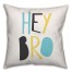 Hey Bro 16x16 Throw Pillow