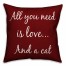 All You Need Is Love and a Cat Red 18x18 Faux Suede Throw Pillow
