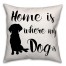 Home is Where My Dog Is 18x18 Faux Suede Throw Pillow