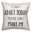 I Can't Adult Today 18x18 Faux Suede Throw Pillow