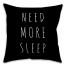 Need More Sleep Charcoal Gray 18x18 Faux Suede Throw Pillow