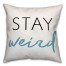 Stay Weird 18x18 Faux Suede Throw Pillow