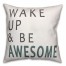 Wake Up and Be Awesome 18x18 Faux Suede Throw Pillow