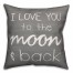 I Love You to the Moon and Back Gray 18x18 Faux Suede Throw Pillow