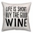 Buy The Good Wine 18x18 Throw Pillow