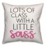Lots of Class with a Little Sass 18x18 Throw Pillow