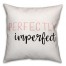 Perfectly Imperfect 18x18 Throw Pillow