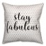 Stay Fabulous 18x18 Throw Pillow