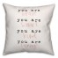 You are Everything 18x18 Throw Pillow