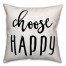 Choose Happy 18x18 Throw Pillow