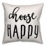 Choose Happy 18x18 Throw Pillow