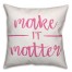 Make it Matter 18x18 Throw Pillow