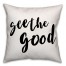 See the Good 18x18 Throw Pillow