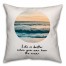 Life is Better When You Can Hear the Ocean 18x18 Throw Pillow