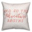 So the Adventure Begins 18x18 Throw Pillow