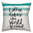 Coffee Makes the World Go Round 18x18 Throw Pillow