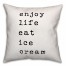 Enjoy Life Eat Ice Cream 18x18 Throw Pillow