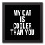 My Cat is Cooler Than You 12x12 Black Framed Canvas