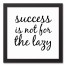 Success is Not for the Lazy 12x12 Black Framed Canvas