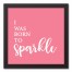 Born to Sparkle 12x12 Black Framed Canvas