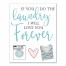 You Do the Laundry, I'll Love You Forever Wall Art