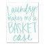 Laundry Makes Me a Basket Case Wall Art