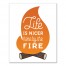 Life is Nicer by the Fire Wall Art