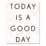 Today Is A Good Day Wall Art