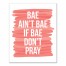 Bae Better Pray Wall Art