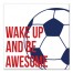 Wake up and be Awesome 16x16 Canvas Wall Art