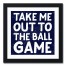 Take Me out to the Ball Game 12x12 Black Framed Canvas
